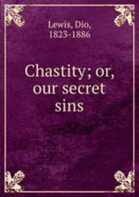 Chastity; or, our secret sins