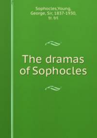 The dramas of Sophocles