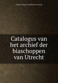 Catalogus van het archief der biaschoppen van Utrecht