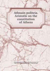 Athnain politeia. Aristotle on the constitution of Athens