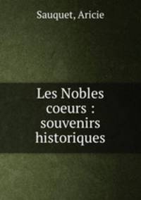 Les Nobles coeurs : souvenirs historiques