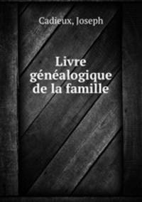 Livre genealogique de la famille