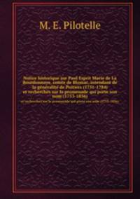 Notice historique sur Paul Esprit Marie de La Bourdonnaye, comte de Blossac, intendant de la gnralit de Poitiers (1751-1784). et recherches sur la promenade qui porte son nom (1753-1856)