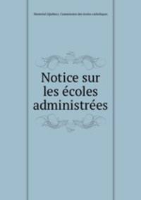 Notice sur les ecoles administrees