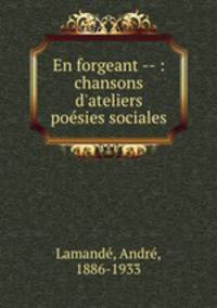 En forgeant -- : chansons d