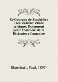 St-Georges de Bouhelier : son oeuvre: etude critique: Document pour l