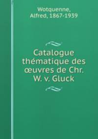 Catalogue the?matique des ?uvres de Chr. W. v. Gluck