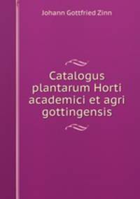 Catalogus plantarum Horti academici et agri gottingensis