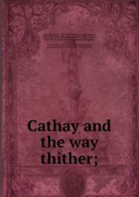 Cathay and the way thither;