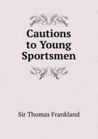 Cautions to Young Sportsmen