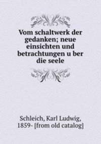 Vom schaltwerk der gedanken. Neue einsichten und betrachtungen uber die seele