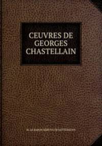 CEUVRES DE GEORGES CHASTELLAIN