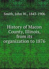 History of Macon County, Illinois, from its organization to 1876