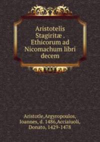 Aristotelis Stagirit? . Ethicorum ad Nicomachum libri decem