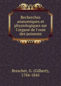 Recherches anatomiques et physiologiques sur l
