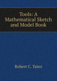 Tools. A Mathematical Sketch and Model Book