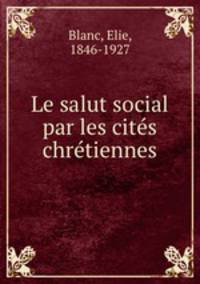 Le salut social par les cites chretiennes