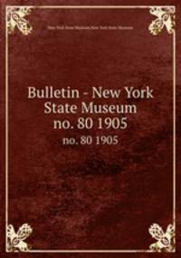 Bulletin - New York State Museum. no. 80 1905