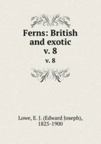 Ferns: British and exotic. v. 8