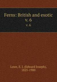 Ferns: British and exotic. v. 6
