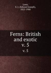 Ferns: British and exotic. v. 5