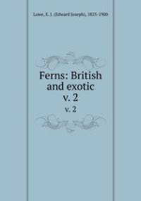 Ferns: British and exotic. v. 2