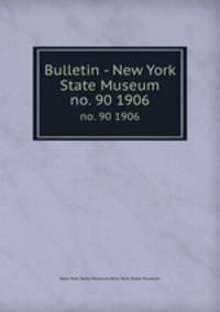 Bulletin - New York State Museum. no. 90 1906