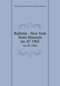 Bulletin - New York State Museum. no. 87 1905