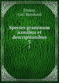Species graminum iconibus et descriptionibus. 3