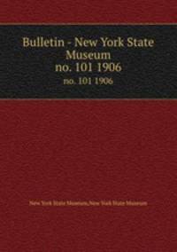 Bulletin - New York State Museum. no. 101 1906