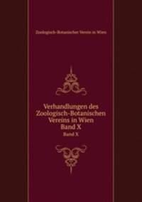 Verhandlungen des Zoologisch-Botanischen Vereins in Wien. Band X