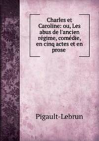 Charles et Caroline: ou, Les abus de l