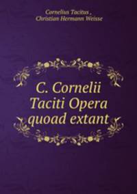 C. Cornelii Taciti Opera quoad extant