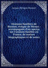 Oraisons funebres de Bossuet, eveque de Meaux : accompagnee d