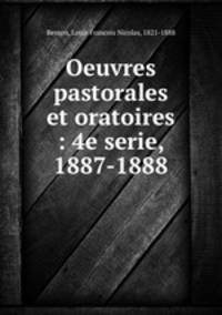 Oeuvres pastorales et oratoires : 4e serie, 1887-1888