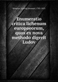 Enumeratio critica lichenum europaeorum, quos ex nova methodo digerit Ludov