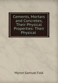 Cements, Mortars and Concretes, Their Physical Properties: Their Physical .