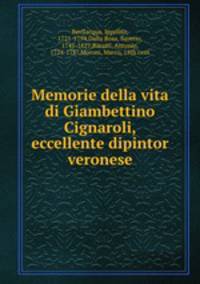 Memorie della vita di Giambettino Cignaroli, eccellente dipintor veronese