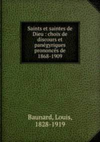 Saints et saintes de Dieu : choix de discours et panegyriques prononces de 1868-1909