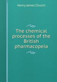 The chemical processes of the British pharmacopeia