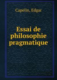 Essai de philosophie pragmatique
