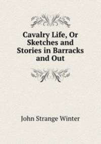 Cavalry Life, Or Sketches and Stories in Barracks and Out