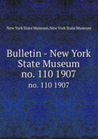 Bulletin - New York State Museum. no. 110 1907