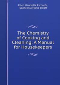 The Chemistry of Cooking and Cleaning: A Manual for Housekeepers