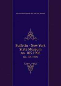 Bulletin - New York State Museum. no. 105 1906
