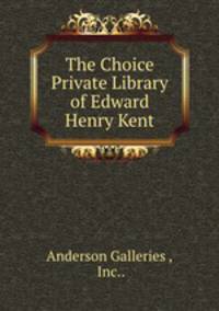 The Choice Private Library of Edward Henry Kent