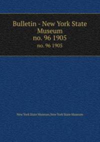 Bulletin - New York State Museum. no. 96 1905