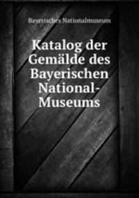 Katalog der Gemalde des Bayerischen National-Museums