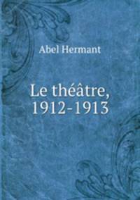 Le thtre, 1912-1913