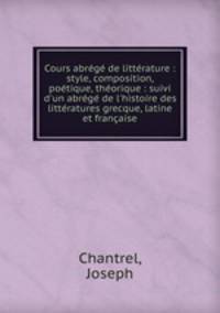 Cours abrege de litterature : style, composition, poetique, theorique : suivi d